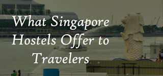 What Singapore Hostels Have to Offer Travelers