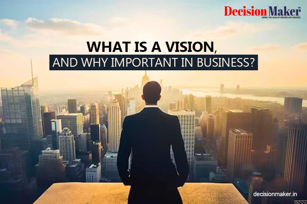 What Is a Vision, And Why Important in Business?