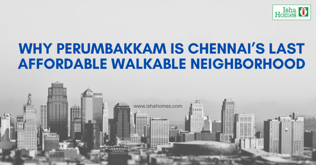 Why Perumbakkam is Chennai’s Last Affordable Walkable Neighborhood
