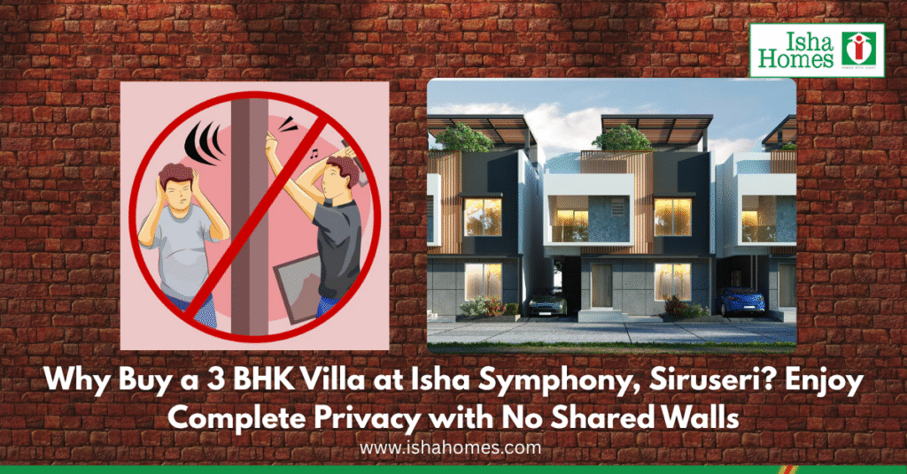 Why Buy a 3 BHK Villa at Isha Symphony, Siruseri? Enjoy Complete Privacy with No Shared Walls