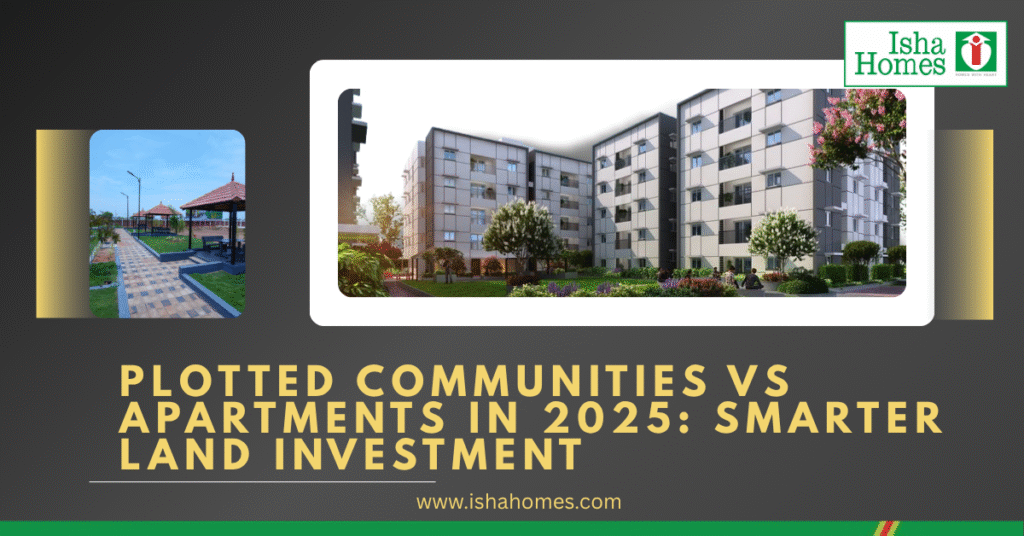 Plotted Communities vs Apartments in 2025: Smarter Land Investment