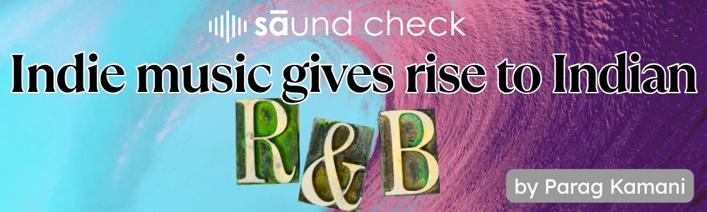 Indie music gives rise to Indian R&B - SAundCheck